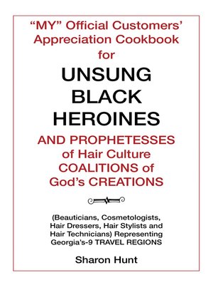 cover image of "My" Official Customers' Appreciation Cookbook for Unsung Black Heroines and Prophetesses of Hair Culture Coalitions of God'S Creations